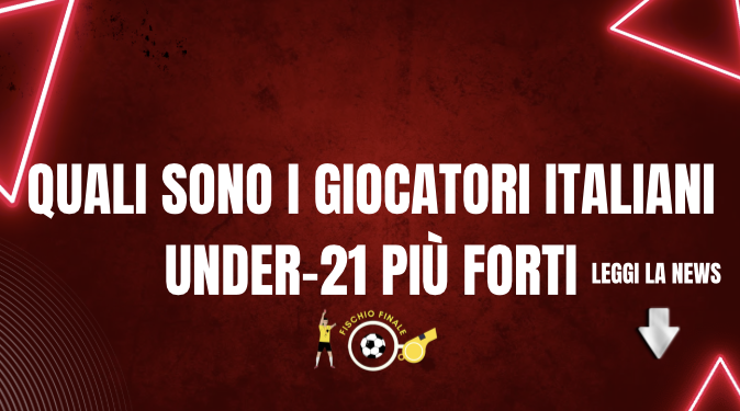 In Italia non ci sono calciatori giovani bravi? No, e ve lo spieghiamo qui.